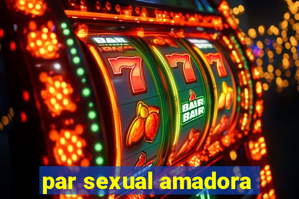 par sexual amadora